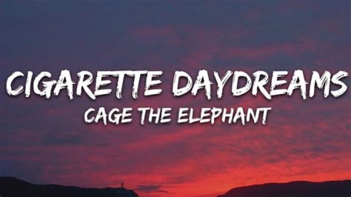 Cigarette Daydreams by Cage the Elephant Lyrics Meaning – Unraveling the Smoke of Nostalgia and Change